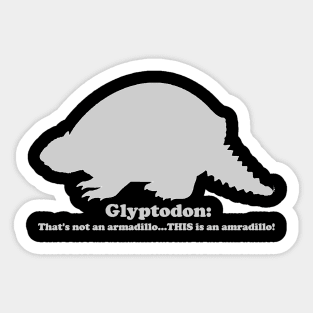 Glyptodon:  That't not an armadillo...THIS is an armadillo! Sticker